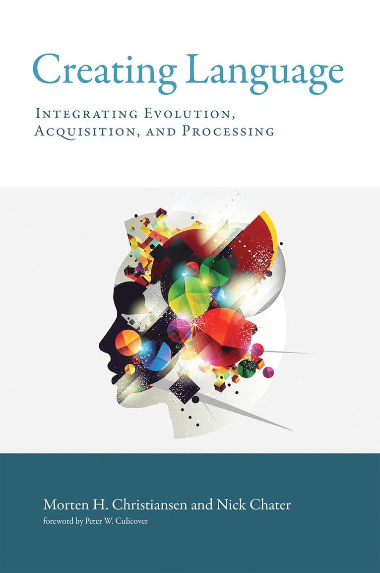 Morten H. Christiansen, Nick Chater, Cornell University) Christiansen, Morten H. (Professor, The University of Warwick) Chater, Nick (Professor of Behavioural Science - Creating Language, Häftad