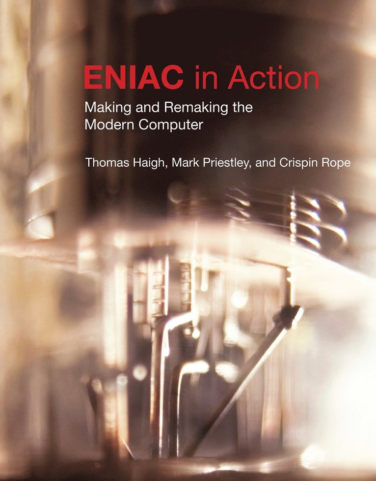 Thomas Haigh, Mark Priestley, Crispin Rope, University of Wisconsin-Milwaukee) Haigh, Thomas (Associate Professor, University College London) Priestley, Mark (Honorary Research Associate - ENIAC in Action, Häftad