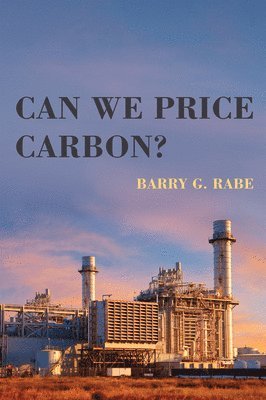 Barry G. Rabe - Can We Price Carbon?, Häftad