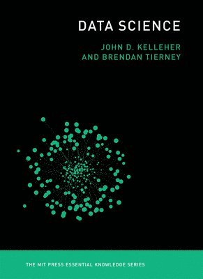 John D. Kelleher, Brendan Tierney - Data Science, Häftad
