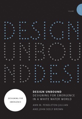 Ann M. Pendleton-Jullian, John Seely Brown - Design Unbound: Designing for Emergence in a White Water World, Häftad