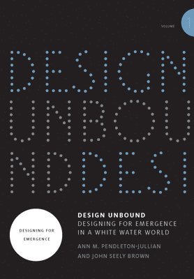 Design Unbound: Designing for Emergence in a White Water World: Volume 1 1
