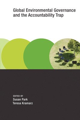 Susan Park, Teresa Kramarz - Global Environmental Governance and the Accountability Trap, Häftad