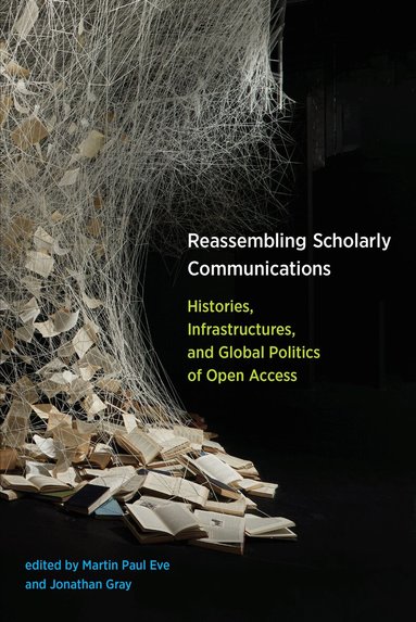 Martin Paul Eve, Martin Paul Eve, Jonathan Gray - Reassembling Scholarly Communications, Häftad