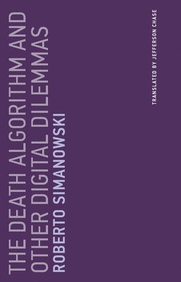 Roberto Simanowski - Death Algorithm and Other Digital Dilemmas, Häftad