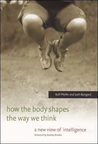 Rolf Pfeifer, Josh Bongard - How the Body Shapes the Way We Think, Häftad