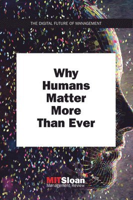 bokomslag Why Humans Matter More Than Ever