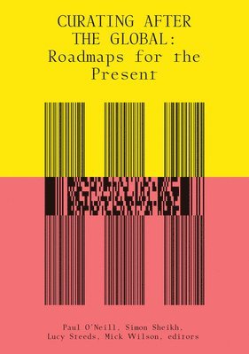 Paul O'Neill, Simon Sheikh, Lucy Steeds, Mick Wilson - Curating After the Global, Häftad