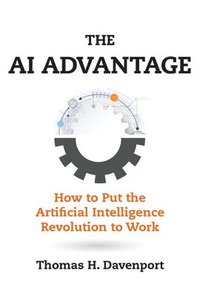 bokomslag The AI Advantage: How to Put the Artificial Intelligence Revolution to Work