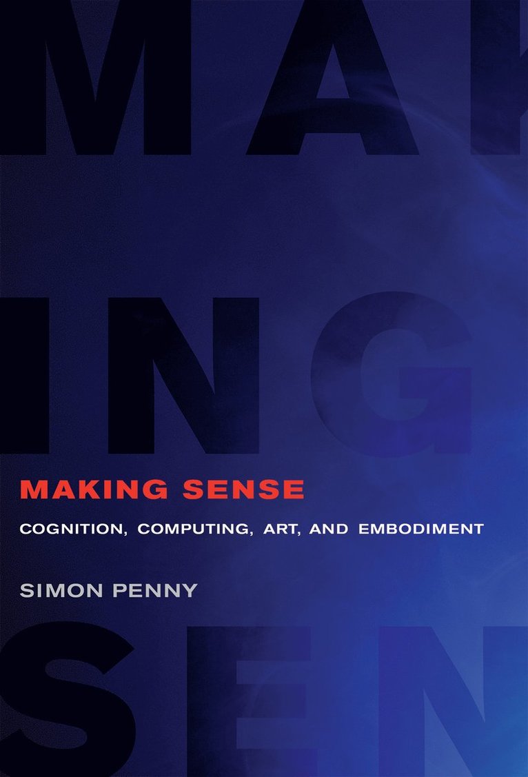 Simon Penny, Claire Trevor School of the Arts) Penny, Simon (Professor of Arts and Engineering - Making Sense, Häftad