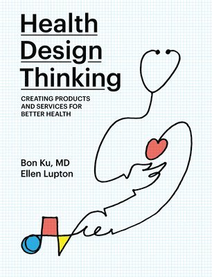 bokomslag Health Design Thinking: Creating Products and Services for Better Health