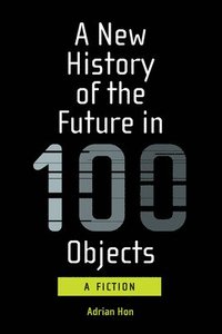 bokomslag New History of the Future in 100 Objects