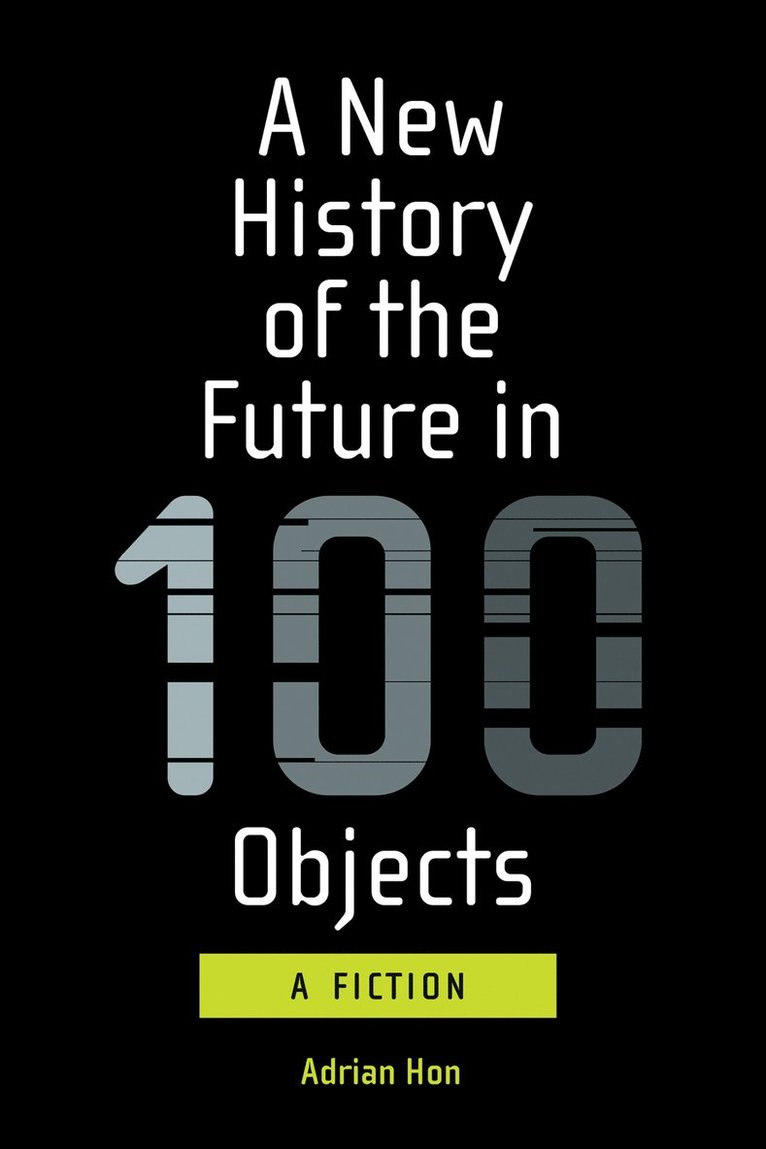 Adrian Hon - New History of the Future in 100 Objects, Häftad
