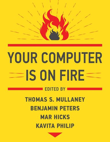 Thomas S. Mullaney, Benjamin Peters, Thomas S. Mullaney, Benjamin Peters - Your Computer Is on Fire, Häftad