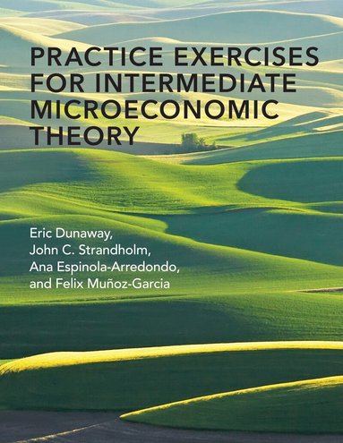 Eric Dunaway - Practice Exercises for Intermediate Microeconomic Theory, Häftad