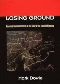 bokomslag Losing Ground: American Environmentalism at the Close of the Twentieth Century