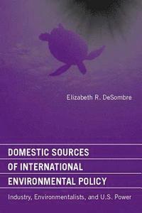 bokomslag Domestic Sources of International Environmental Policy