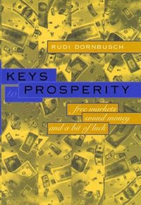 bokomslag Keys to Prosperity: Free Markets, Sound Money, and a Bit of Luck