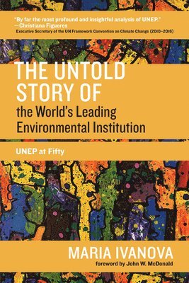 Maria Ivanova - Untold Story of the World's Leading Environmental Institution, Häftad