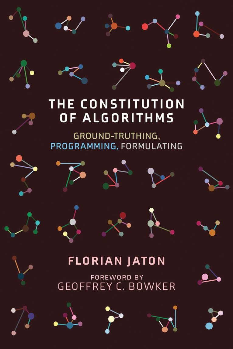 Florian Jaton, Geoffrey C. Bowker - Constitution of Algorithms, Häftad