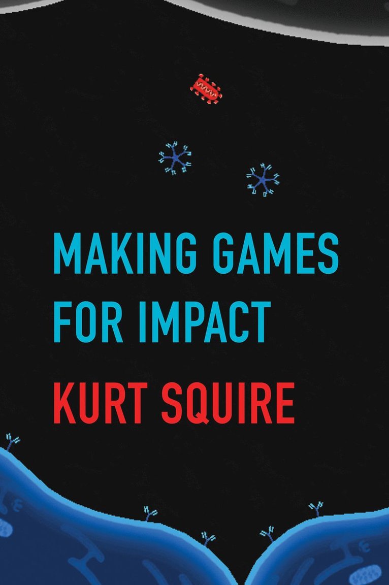 Kurt Squire - Making Games for Impact, Häftad