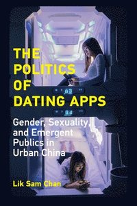 bokomslag The Politics of Dating Apps