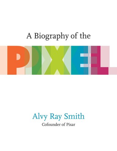 Alvy Ray Smith - Biography Of The Pixel, Häftad