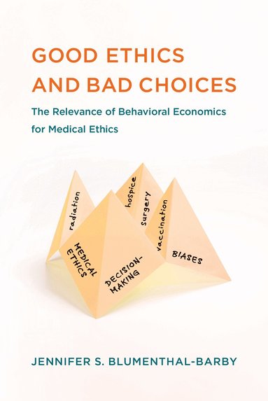 Jennifer S. Blumenthal-Barby - Good Ethics and Bad Choices, Häftad