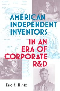 bokomslag American Independent Inventors in an Era of Corporate R&D