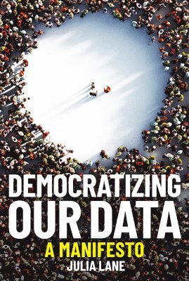 Julia Lane - Democratizing Our Data, Häftad