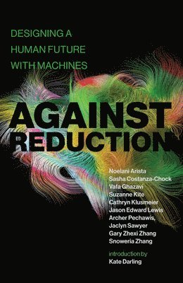 Noelani Arista, Sasha Costanza-Chock - Against Reduction, Häftad
