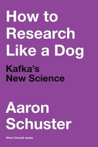 bokomslag How to Research Like a Dog: Kafka's New Science