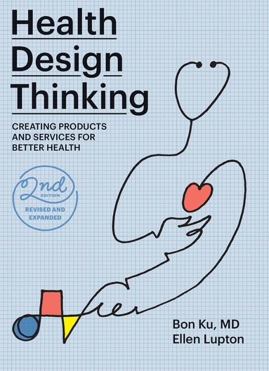 Bon Ku, Ellen Lupton - Health Design Thinking, second edition, Häftad
