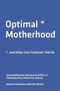 bokomslag Optimal Motherhood and Other Lies Facebook Told Us