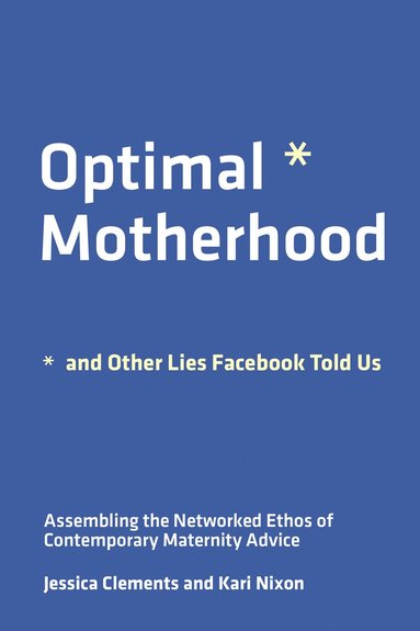 bokomslag Optimal Motherhood and Other Lies Facebook Told Us