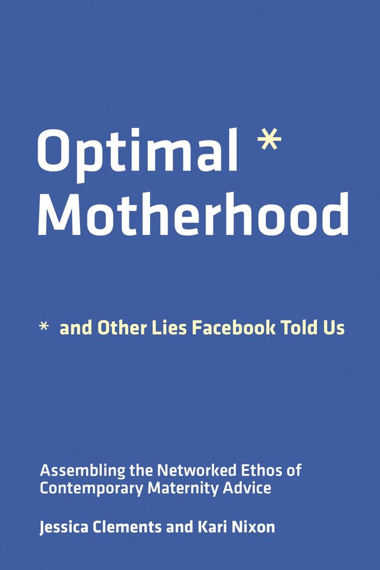 Kari Nixon, Jessica E Clements, Jessica Clements - Optimal Motherhood and Other Lies Facebook Told Us, Häftad