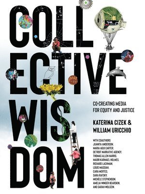 Katerina Cizek, William Uricchio - Collective Wisdom, Inbunden