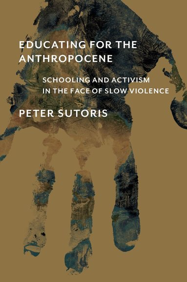 Peter Sutoris - Educating for the Anthropocene, Häftad