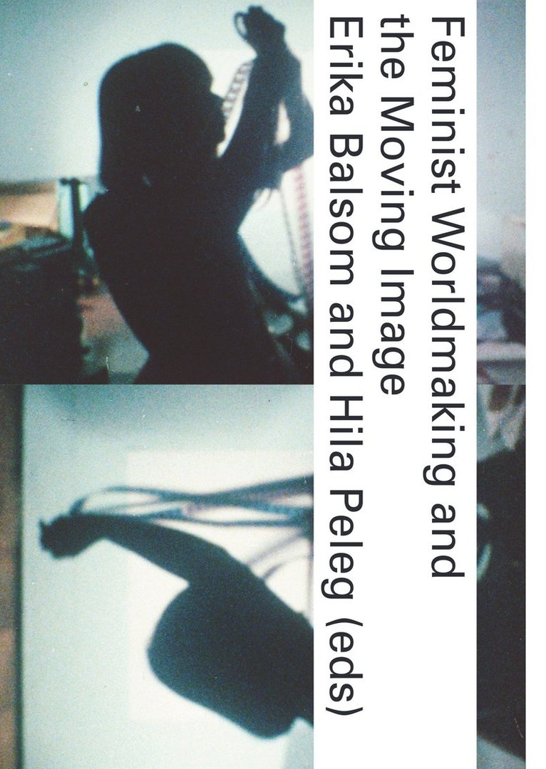Erika Balsom, Hila Peleg, Erika Balsom, Hila Peleg - Feminist Worldmaking and the Moving Image, Häftad