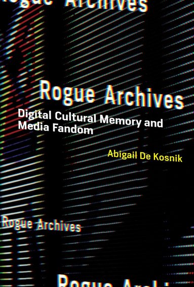 Abigail De Kosnik - Rogue Archives, Häftad