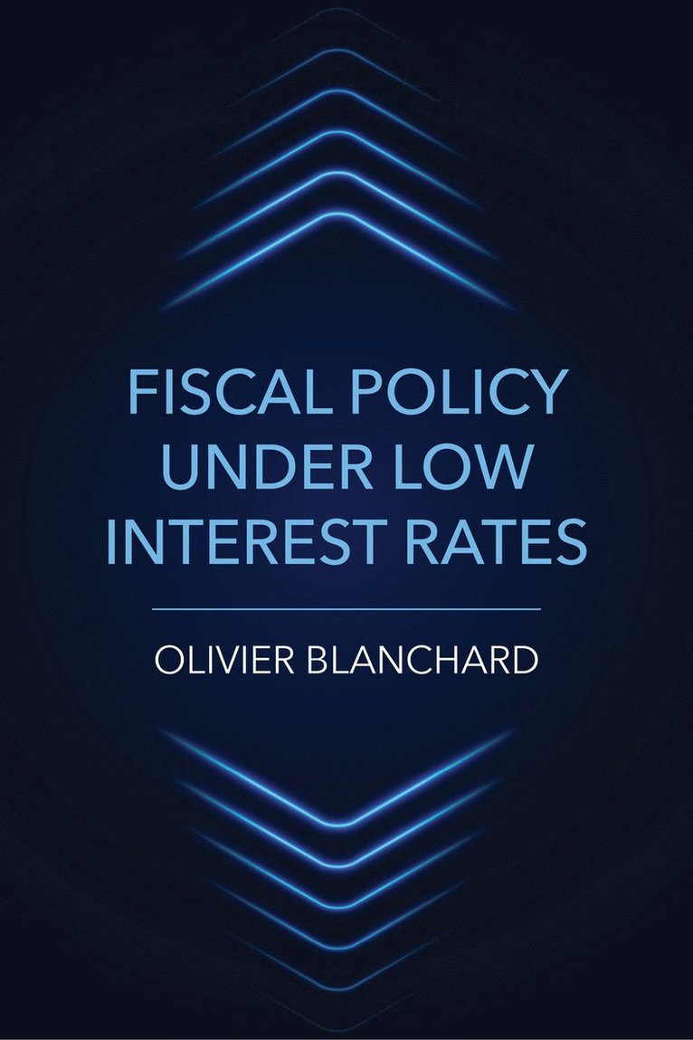 Olivier Blanchard - Fiscal Policy under Low Interest Rates, Häftad