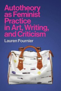 bokomslag Autotheory as Feminist Practice in Art, Writing, and Criticism