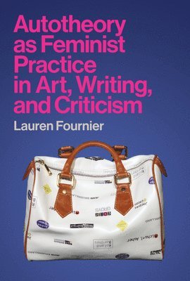 bokomslag Autotheory as Feminist Practice in Art, Writing, and Criticism