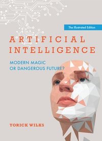bokomslag Artificial Intelligence: Modern Magic or Dangerous Future?, the Illustrated Edition