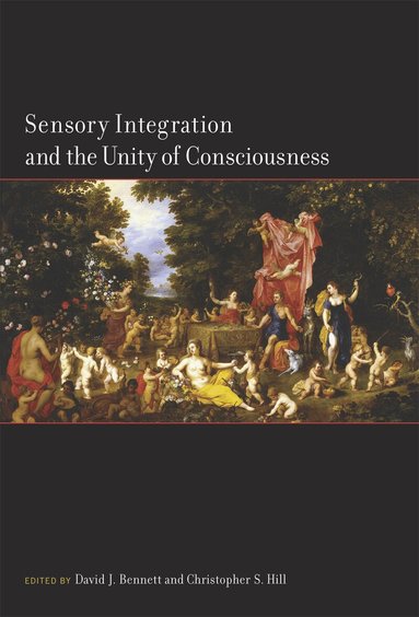 David Bennett, Christopher Hill - Sensory Integration and the Unity of Consciousness, Häftad