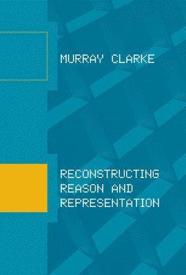 Murray Clarke - Reconstructing Reason and Representation, Häftad. Tillgänglighet: Lägg i varukorg