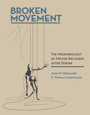 John W. Krakauer, S. Thomas Carmichael, Johns Hopkins University School of Medicine) Krakauer, John W. (Professor, S. Thomas (UCLA School of Medicine) Carmichael - Broken Movement, Häftad