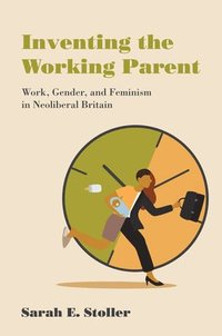 bokomslag Inventing the Working Parent