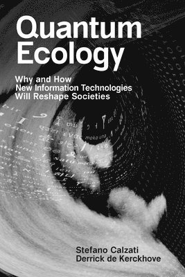 bokomslag Quantum Ecology: Why and How New Information Technologies Will Reshape Societies