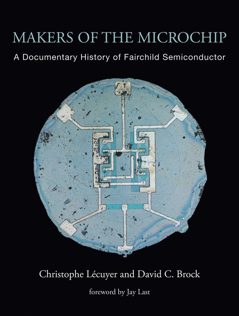 Christophe Lecuyer, David C. Brock - Makers of the Microchip, Häftad
